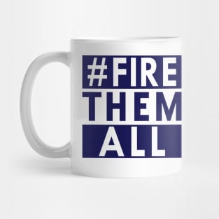Fire Them All Mug